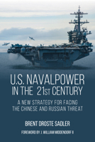 U.s. Naval Power in the 21st Century: A New Strategy for Facing the Chinese and Russian Threat 1682477770 Book Cover