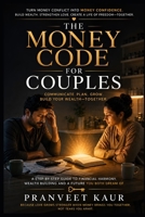 The Money Code for Couples: 15 Conversations That Transform Money Stress into Financial Confidence, Shared Goals, and Lasting Wealth (The Money code series) B0HD9TGKS1 Book Cover