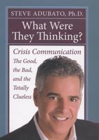 What Were They Thinking?: Crisis Communication -- the Good, the Bad, and the Totally Clueless 0813543614 Book Cover