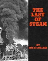 The Last of Steam: A Billowing Pictorial Pageant of the Waning Years of Steam Railroading in the United States 0831070188 Book Cover