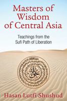 Masters of Wisdom of Central Asia: Teachings from the Sufi Path of Liberation 1620553619 Book Cover