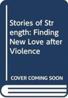 Stories of Strength: Finding New Love After Violence 0415737303 Book Cover