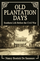 Old Plaantation Days Being Recollections of Southern Life Before the Civil War 0692290796 Book Cover