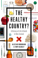 The Healthy Country?: A History of Life & Death in New Zealand 1869408136 Book Cover