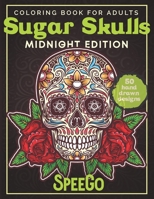 Sugar Skulls Coloring Book For Adults: 50 Beautiful Designs of Sugar Skulls for Coloring, Ranging From Simple To Intricate, With Midnight Edition. B08W3Y3FTC Book Cover