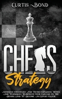 Chess Strategy: Advanced Strategies And Tactics Explained. Moves And Techniques To Improve Your Endgame On The Board And To Become An Expert Player 1801911703 Book Cover