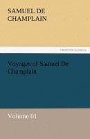 Voyages of Samuel de Champlain - Volume 01 3842463847 Book Cover