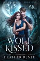 Wolf Kissed (Luna Marked Book 1) B091J52VR5 Book Cover