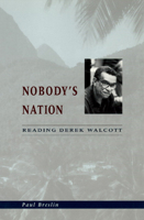 Nobody's Nation: Reading Derek Walcott 0226074277 Book Cover