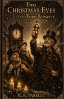 Two Christmas Eves: and the Time Between B0GW6VZBPX Book Cover