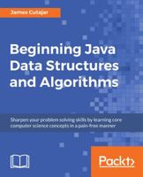 Beginning Java Data Structures and Algorithms: Sharpen your problem solving skills by learning core computer science concepts in a pain-free manner 1789537177 Book Cover
