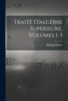 Traité D'algèbre Supérieure, Volumes 1-3 1016114990 Book Cover