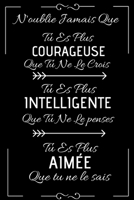 N'oublie Jamais Que Tu Es Plus Courageuse Que Tu Ne Le Crois tu es plus Intelligente Que Tu Ne Le penses tu es plus aimée que tu ne le sais: Carnet de ... | 6×9 pouces, 120 pages (French Edition) 1675926026 Book Cover