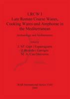 Lrcw I: Late Roman Coarse Wares, Cooking Wares and Amphorae in the Mediterranean: Archaeology and Archaeometry (Bar International) 1841716863 Book Cover