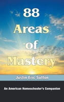 88 Areas of Mastery: An American Homeschooler's Companion 1664278281 Book Cover