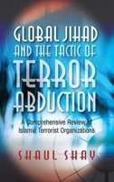 Global Jihad and the Tactic of Terror Abduction: A Comprehensive Review of Islamic Terrorist Organizations 184519697X Book Cover