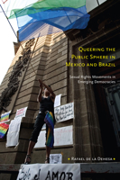 Queering the Public Sphere in Mexico and Brazil: Sexual Rights Movements in Emerging Democracies 0822347245 Book Cover