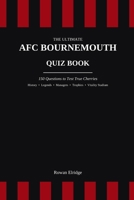 The Ultimate AFC Bournemouth Quiz Book B0H9SB47GD Book Cover