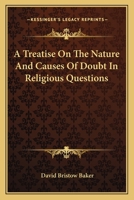 A Treatise On The Nature And Causes Of Doubt In Religious Questions 1179665228 Book Cover