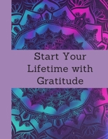 Start Your Lifetime with Gratitude: Start Your Lifetime with Gratitude: Daily Gratitude Journal with Quotes / Positivity Book for Joy Every Day of Your Life B0851MGYCR Book Cover