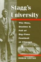 Stagg's University: The Rise, Decline, and Fall of Big-Time Football at Chicago (Sport and Society) 0252067916 Book Cover