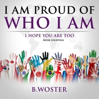 I Am Proud of Who I Am: I hope you are too 1957496304 Book Cover