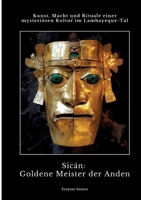 Sicán: Goldene Meister der Anden: Kunst, Macht und Rituale einer mysteriösen Kultur im Lambayeque-Tal (German Edition) 338441800X Book Cover