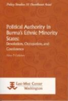 Political Authority in Burma's Ethnic Minority States: Devolution, Occupation, and Coexistence 9812304622 Book Cover