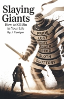 SLAYING GIANTS: How To Kill Sin In Your Life B0F9WXVM5C Book Cover