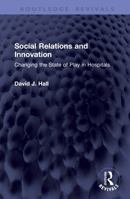 Social Relations and Innovation: Changing the State of Play in Hospitals (Routledge Revivals) 104143796X Book Cover