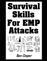 Survival Skills For EMP Attacks: The Most Important Survival Skills To Know For When An EMP Attack or Solar Flare Strikes (Practical Prepping) B0DTGB3JGM Book Cover