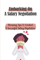 Embarking On A Salary Negotiation: Necessary Tips To Conduct A Successful Salary Negotiation: The Salary Negotiation Preparation B09CGL7XS6 Book Cover