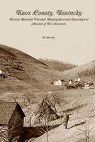 Knox County, Kentucky: History Revealed Through Biographical and Genealogical Sketches of its Ancestors 1481009419 Book Cover