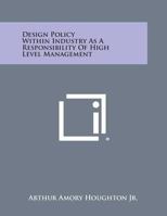 Design Policy Within Industry as a Responsibility of High Level Management 1258655187 Book Cover