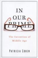 In Our Prime: The Invention of Middle Age 1416572899 Book Cover
