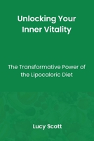 Unlocking Your Inner Vitality: The Transformative Power of Lipocaloric Diet B0CNHR3M4D Book Cover