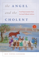 The Angel and the Cholent: Food Representation from the Israel Folktale Archives 081434884X Book Cover