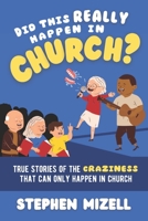 Did This Really Happen in Church?: True Stories of the Craziness That Can Only Happen in Church B09Y9PY7GX Book Cover