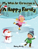 My Wish for Christmas is A Happy Family: Holiday Coloring Book for Kids Featuring Christmas Tree, Gifts, Santa Claus, Reindeer and More! B08L92PY9S Book Cover