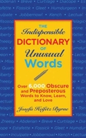 The Indispensable Dictionary of Unusual Words: Over 6,000 Obscure and Preposterous Words to Know, Learn, and Love 1616086505 Book Cover