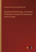 Experimental Pharmacology. A Hand-book of Methods for Studying the Physiological Actions of Drugs 3385315034 Book Cover