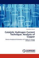 Catalytic Hydrogen Current Technique: Analysis of Copper: Electro-Analytical Estimation of Copper in various samples at DME 3845419970 Book Cover