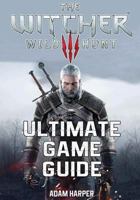 The Witcher 3 Wild Hunt - Ultimate Game Guide: The Fullest and Most Comprehensive Guide That Will Take Your Gaming to the Next Level! Get All the Info You Need in One Place and Become the Best Player! 1544023332 Book Cover