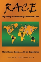 Race: My Story & Humanity's Bottom Line: More Than a Book.......It's an Experience 1491703083 Book Cover