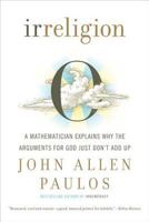 Irreligion. A Mathematician explains why the arguments for God just don't add up 0809059185 Book Cover