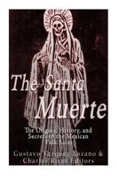 La Santa Muerte: Orígenes, Historia y Secretos de un Santo Popular Mexicano 1533035490 Book Cover