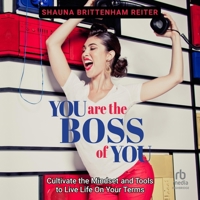 You Are the Boss of You: Cultivate the Mindset and Tools to Live Life on Your Terms B0F3ZZWMJC Book Cover
