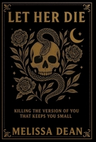 Let Her Die: Killing the Version of You That Keeps You Small B0FKCLNSTY Book Cover