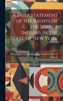 A Brief Statement of the Rights of the Seneca Indians in the State of New York 1020892714 Book Cover