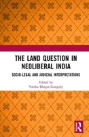 The Land Question in Neoliberal India: Socio-Legal and Judicial Interpretations 1138583731 Book Cover